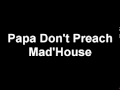 Mad House - Papa Dont Preach 