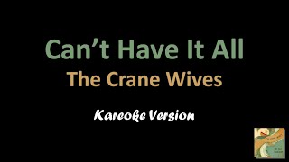 The Crane Wives - Can't Have It All (Karaoke Version)