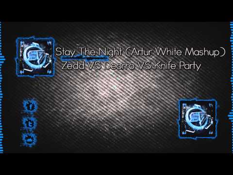 Zedd VS Deorro VS Knife Party - Stay The Night (Artur White Mashup)