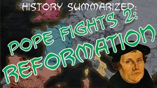 History Summarized: Pope Fights 2 — The Reformation