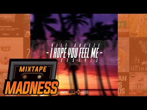 Vile Greeze - I Hope You Feel Me Freestyle | @MixtapeMadness