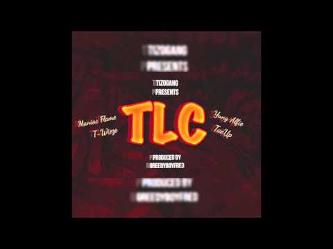 TLC - Maniac Flame x T-Wieze x Yung Alfie TaeUp [prod. by Greedy Boy Fred]