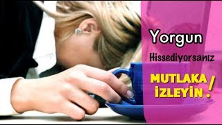 KENDİNİZİ SON GÜNLERDE HALSİZ VE YORGUN MU HİSSEDİYORSUNUZ ? MUTLAKA İZLEYİN VE UYGULAYIN