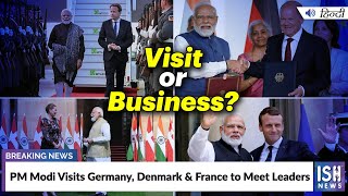 PM Modi Visits Germany, Denmark & France to Meet Leaders