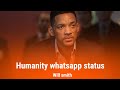 Humanity Whatsapp Status Will Smith Seven Pounds Youtube Movie