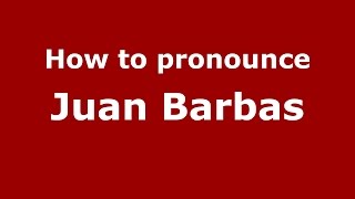 How to pronounce Juan Barbas