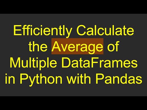 Efficiently Calculate the Average of Multiple DataFrames in Python with Pandas