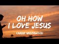 Carrie Underwood - Oh How I Love Jesus (lyrics)