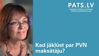 Kad pašnodarbinātajam jākļūst par PVN maksātāju?