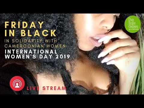 Friday in Black: Women's Day 2019 - In Solidarity with Cameroonian Women #AnglophoneCrisis