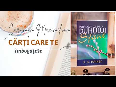 Cărți care te îmbogățesc || Caraman Maximilian || Prezenta si lucrarea Duhului Sfant, R.A.TORREY