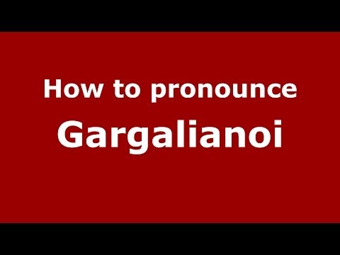 How to Pronounce Gargalianoi - PronounceNames.com