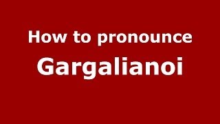 How to pronounce Gargalianoi