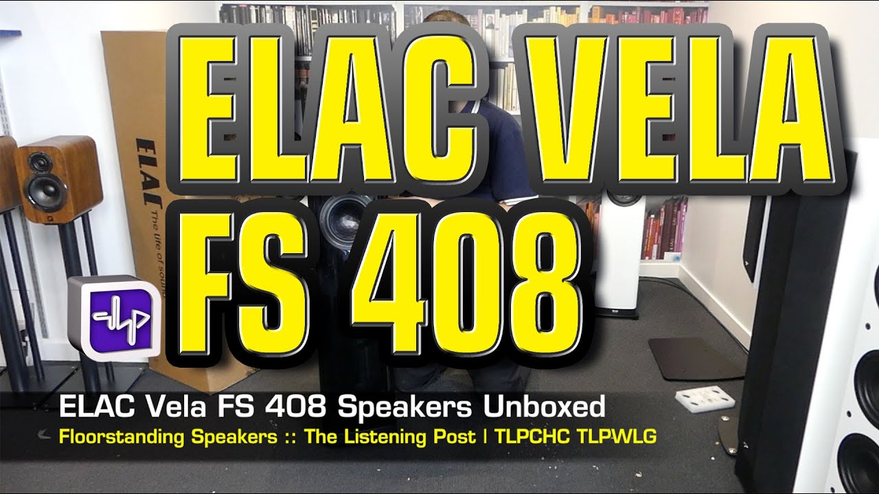 ELAC Vela FS 408 Floorstanding Speakers Unboxed | The Listening Post | TLPCHC TLPWLG