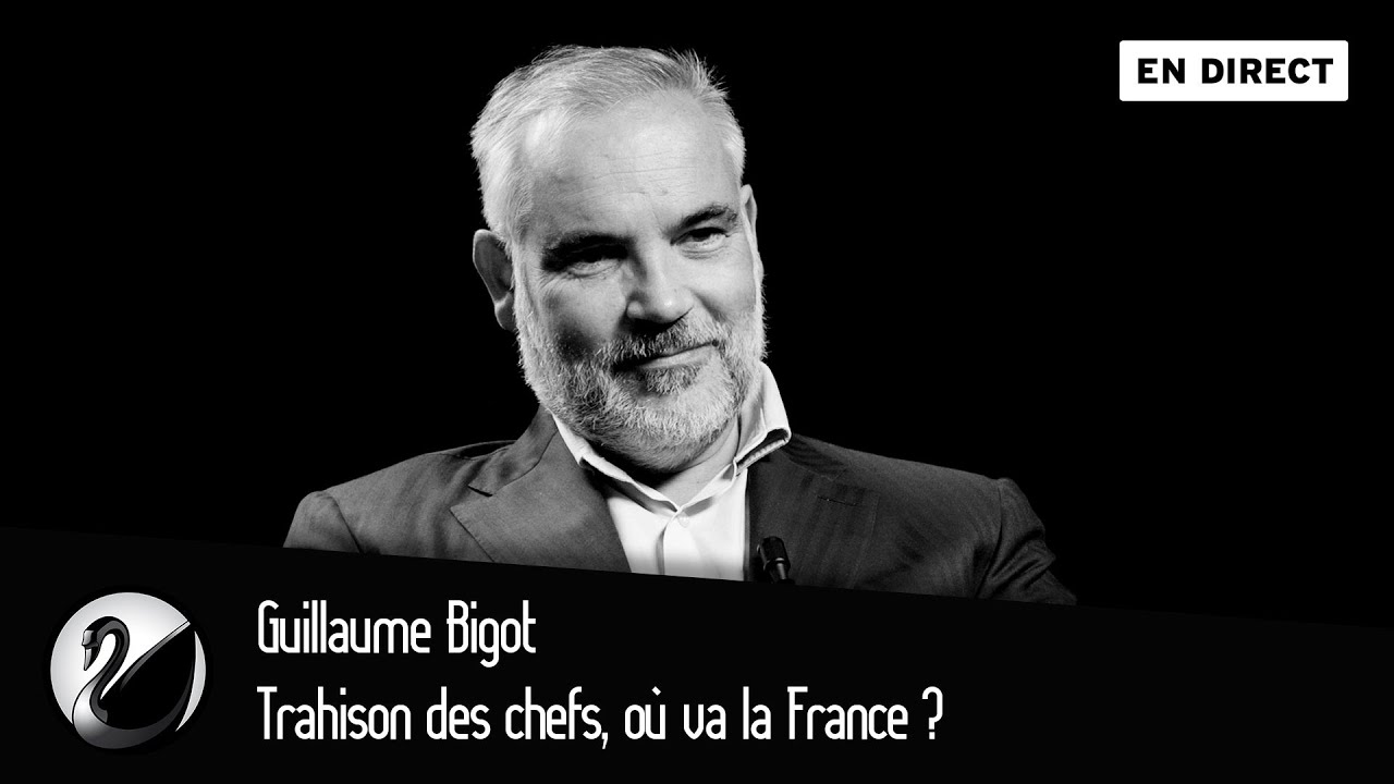 Trahison des chefs, où va la France ? Guillaume Bigot