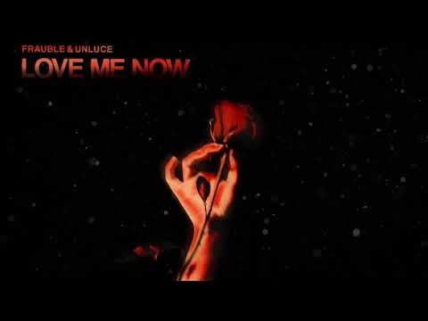 Frauble & Unluce - Love Me Now
