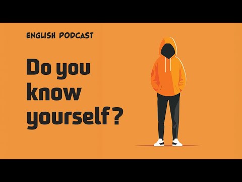 How to understand yourself ?English Podcast