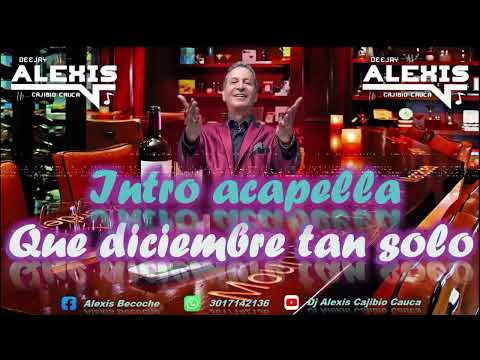 Que Diciembre Tan Solo - Dario Gómez - Intro Acapella - Dj Alexis