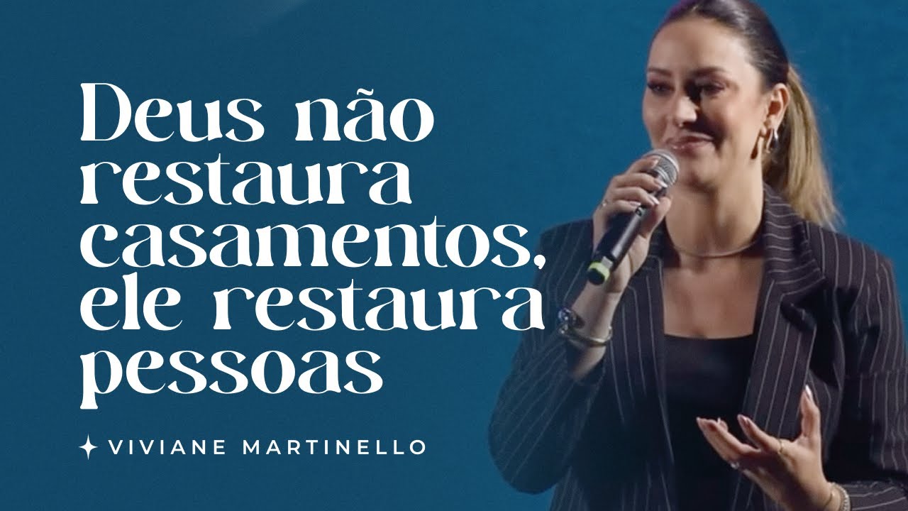 Deus não restaura casamentos, ele restaura pessoas | Pra. Viviane Martinello