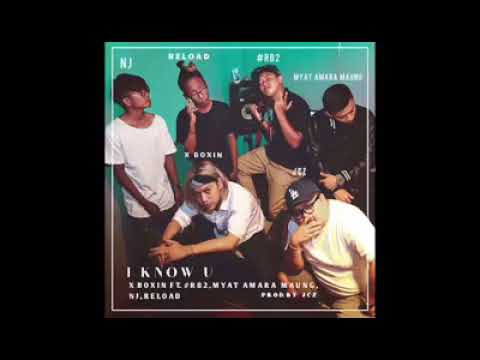 I Know You   X Box ft RB2, Myat Amara Maung , NJ ,ReLoad