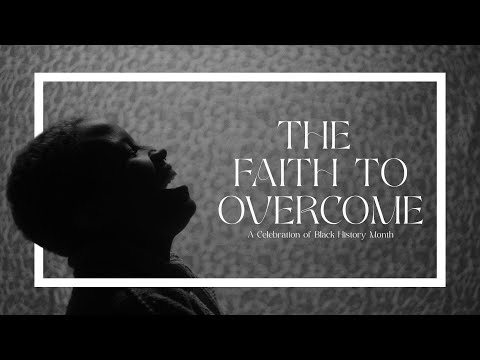 The Faith to Overcome - A Celebration of Black History Month