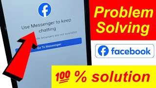 use messenger to keep chatting || chats on mobile browsers are not available || go to messenger