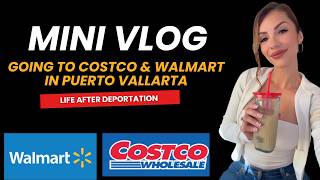 Shopping at Costco & Walmart Puerto Vallarta (after deportation)