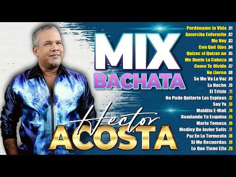 Hector Acosta Éxitos Mix Sus Mejores Románticas - Las 20 Grandes Éxitos Hector Acosta