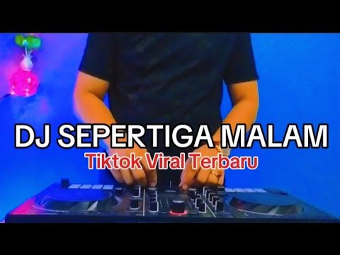 DJ SEPERTIGA MALAM // DJ REMIX VIRAL TERBARU TIKTOK FULL BASS 2024