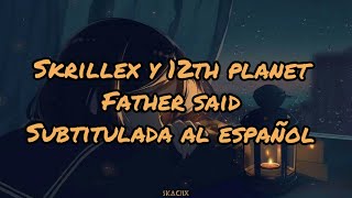 Skrillex &amp; 12th Planet - Father Said [Subtitulada Al Español]