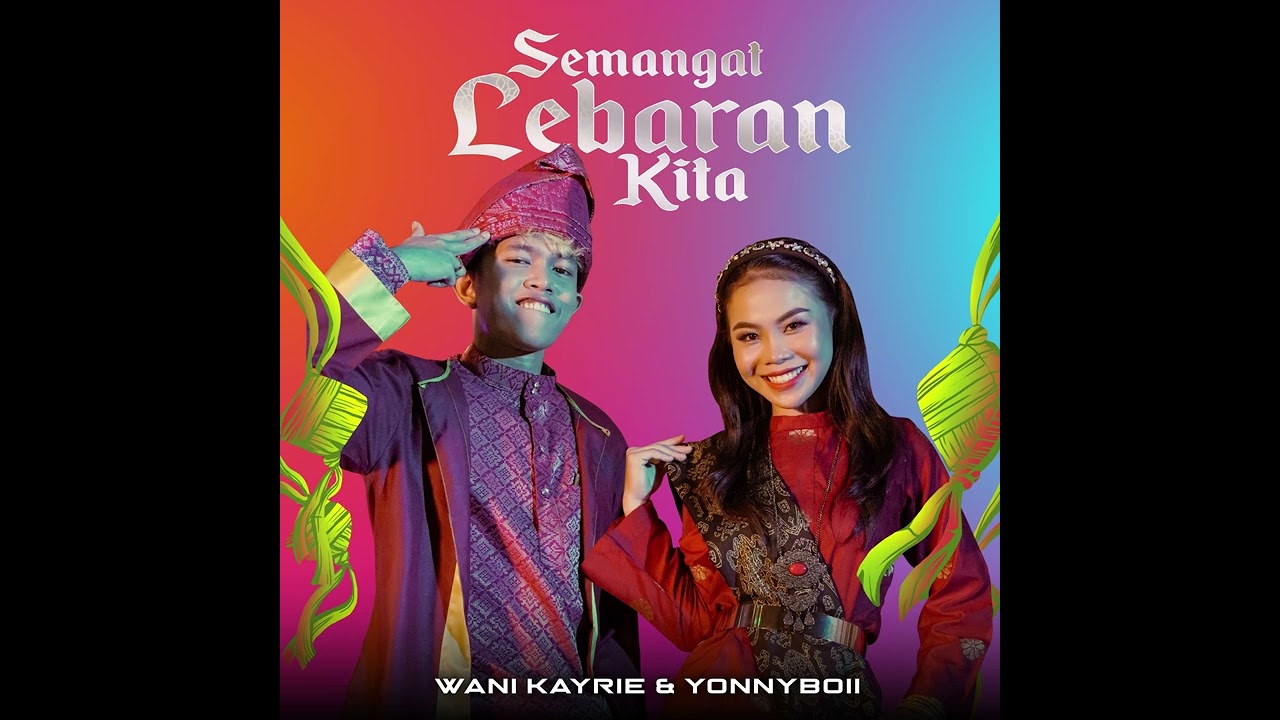 Wani Kayrie & Yonnyboii Lyrics - Semangat Lebaran Kita - Lirikimia Lyrics Update Wani Kayrie & Yonnyboii Lyrics - Semangat Lebaran Kita - Lirikimia Lyrics Update