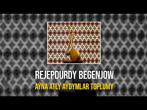 Rejepdurdy  Begenjow - Ayna atly aydymlar toplumy | 2021