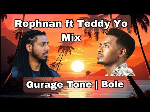 Teddy Yo Ft Rophnan Bole Vs Gurage Tone Ethiopian Music mix