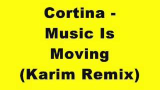Cortina - Music Is Moving (Karim Remix)