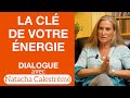 La clé de votre énergie - Dialogue avec Natacha Calestrémé