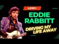 Eddie Rabbitt "Driving My Life Away" LIVE in ...