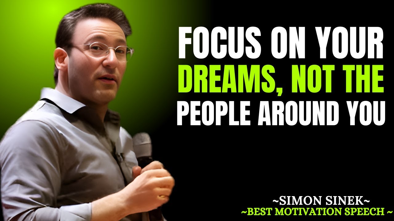 FOCUS ON YOUR DREAMS, NOT THE PEOPLE AROUND YOU | Powerful Motivational Speech By "SIMON SINEK"