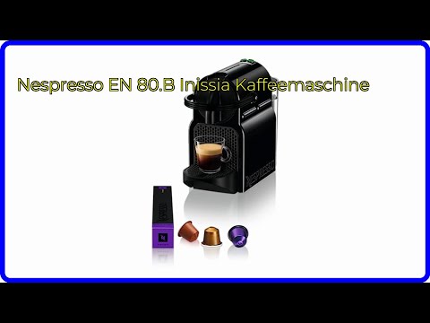 BEWERTUNG (2025): Nespresso EN 80.B Inissia Kaffeemaschine. WESENTLICHE Einzelheiten