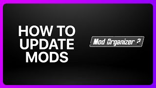 How To Update Mods In Mod Organizer 2 Tutorial