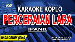 Download lagu PERCERAIAN LARA - Karaoke Koplo Nada Wanita | IPANK mp3