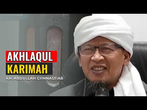 BELAJAR MEMAHAMI SIFAT AKHLAQUL KARIMAH | KH. ABDULLAH GYMNASTIAR