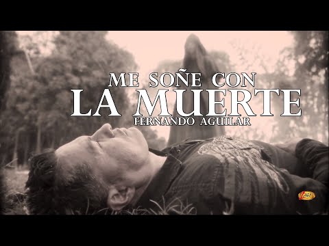 Fernando Aguilar  - Me Soñé con la Muerte (Video Oficial)