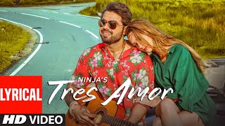 Ninja: Tres Amor (Full Lyrical Song) Preet Hundal | Nirmaan | Latest Punjabi Songs