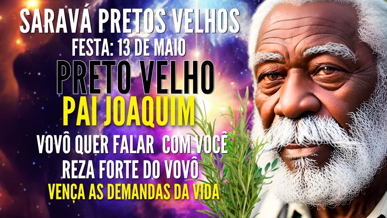 DIA DOS PRETOS VELHOS MENSAGEM DE PAI JOAQUIM E REZA FORTE PARA VENCER DEMANDAS PROTEÇÃO #13DEMAIO