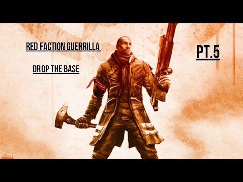 Red Faction Guerrilla PT.5 Drop The Base