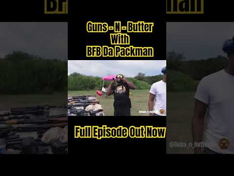 Guns - N - Butter w/ BFB Da Packman… Full Episode Out Now