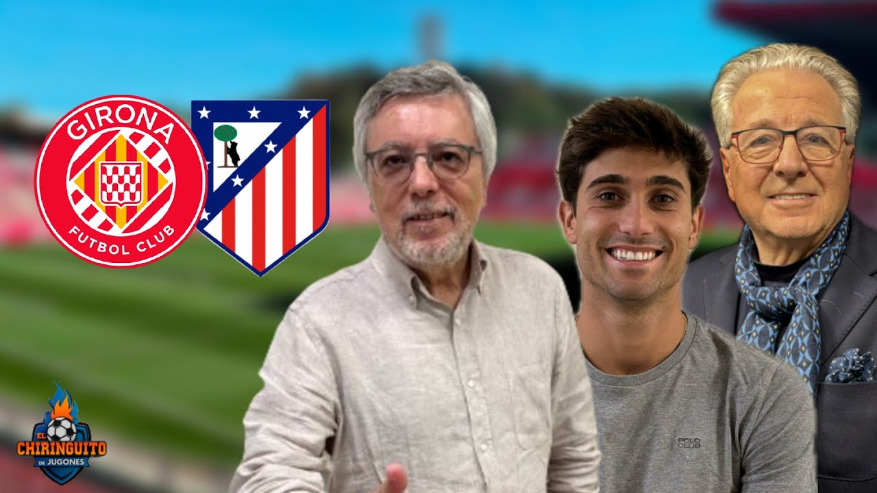 ⚽ GIRONA - ATLETI | CHIRINGUITO LIVE