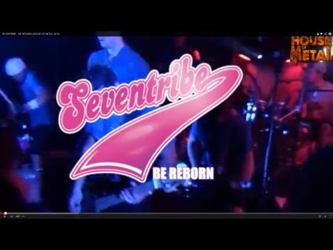 SEVENTRIBE - BE REBORN (HOUSE OF METAL 2013)
