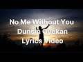 NO ME WITHOUT YOU  | DUNSIN OYEKAN | Lyrics Video