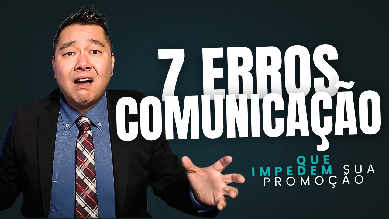 7 Erros de Comunicação que Estão Bloqueando Sua Promoção no Trabalho!